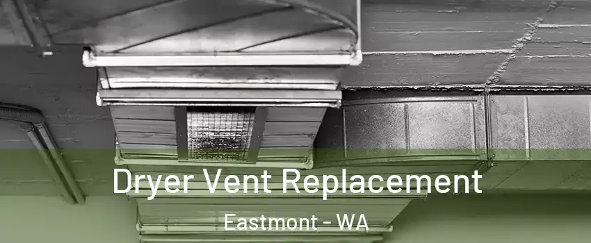  Dryer Vent Replacement Eastmont - WA