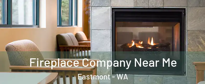  Fireplace Company Near Me Eastmont - WA