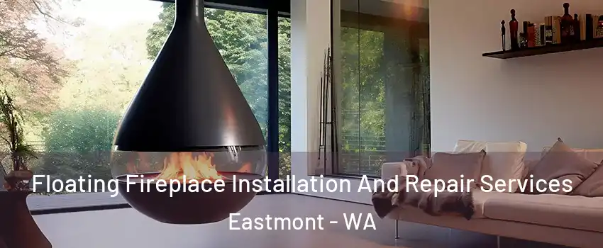  Floating Fireplace Installation And Repair Services Eastmont - WA