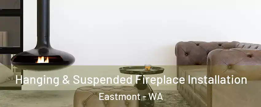  Hanging & Suspended Fireplace Installation Eastmont - WA