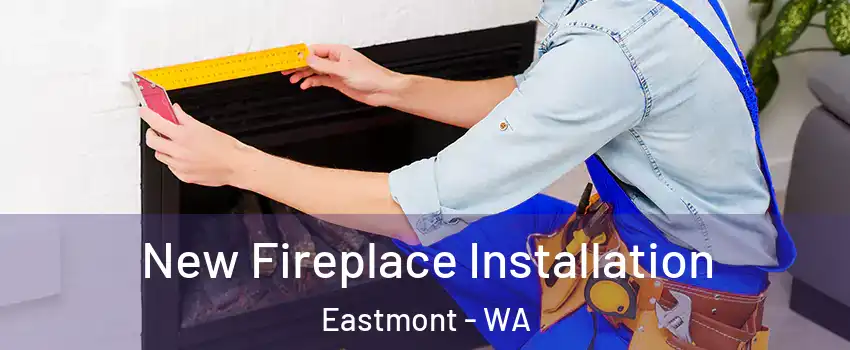  New Fireplace Installation Eastmont - WA