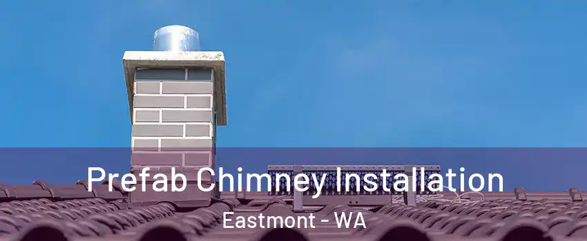  Prefab Chimney Installation Eastmont - WA