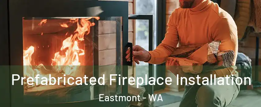  Prefabricated Fireplace Installation Eastmont - WA
