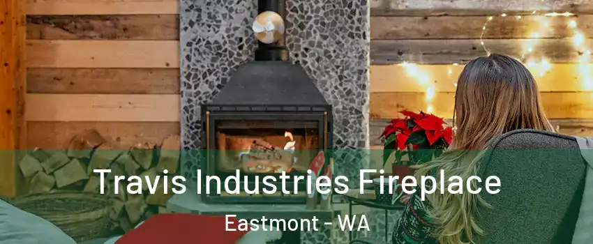  Travis Industries Fireplace Eastmont - WA