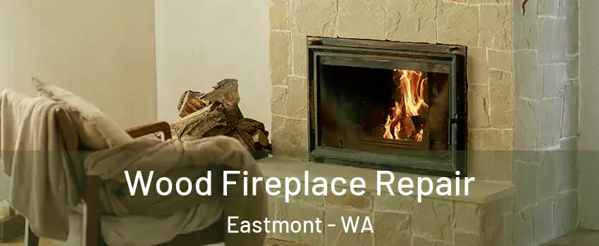  Wood Fireplace Repair Eastmont - WA